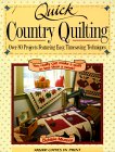 Quick Country Quilting Over 80 Projects Featuring Easy, Timesaving Techniques