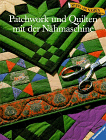Patchwork und Quilten mit der Nhmaschine